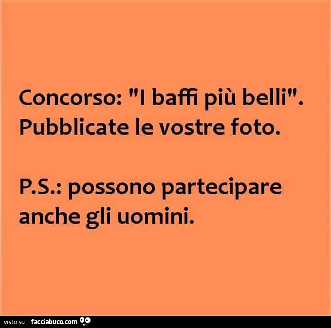 Concorso: i baffi più belli. Pubblicate le vostre foto. P. S. : Possono partecipare anche gli uomini