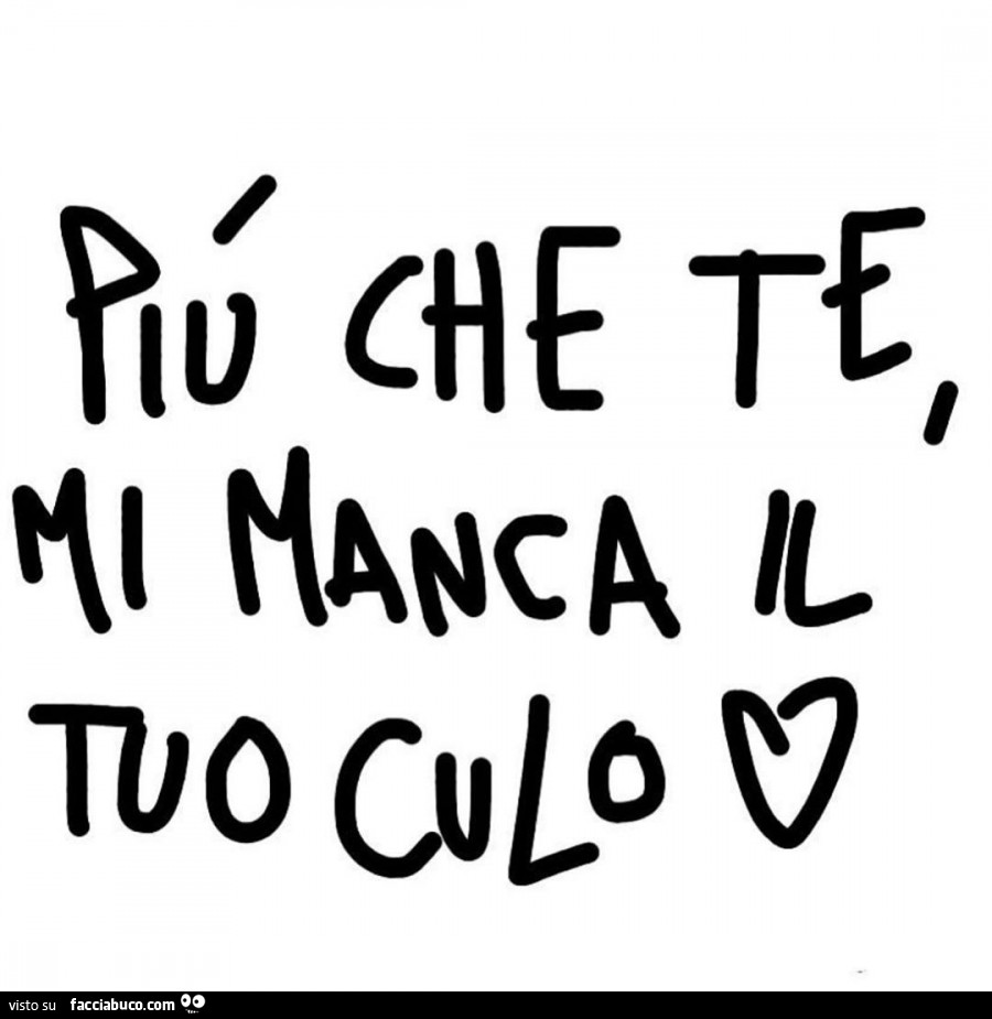 Più che te mi manca il tuo culo