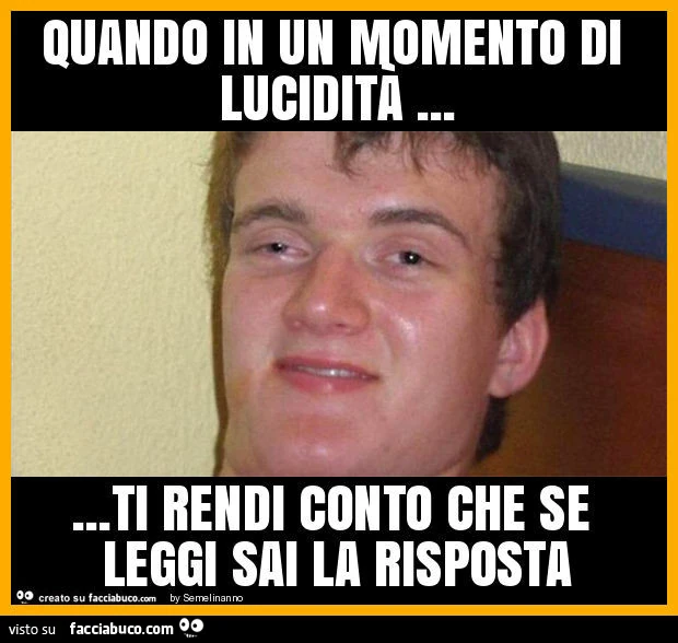Quando in un momento di lucidità&hellip; ti rendi conto che se leggi sai la risposta