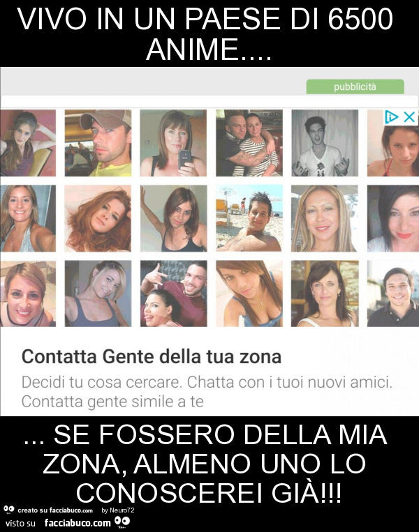 Vivo in un paese di 6500 anime… se fossero della mia zona, almeno uno lo conoscerei già