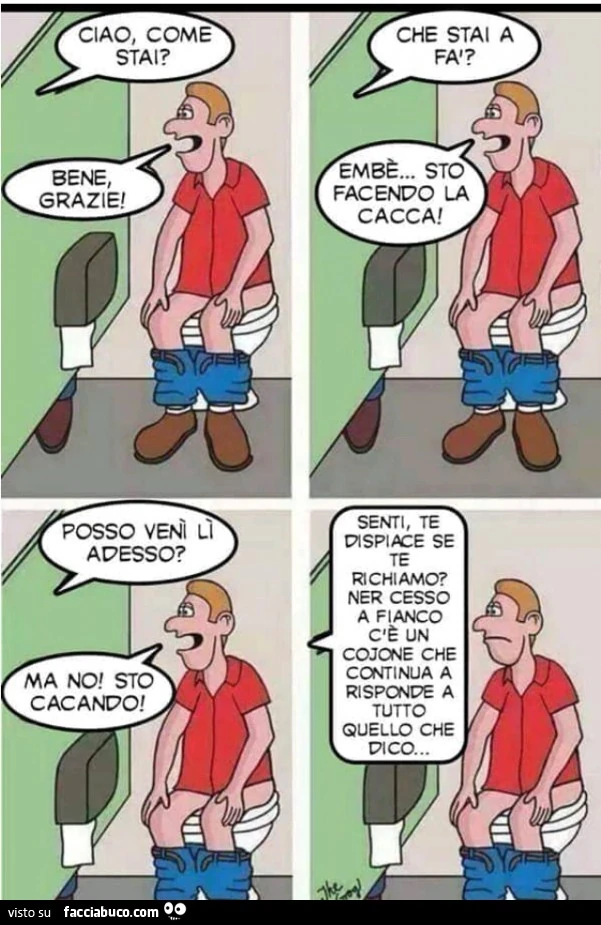 Ciao, come stai? Bene, grazie! Sto facendo la cacca