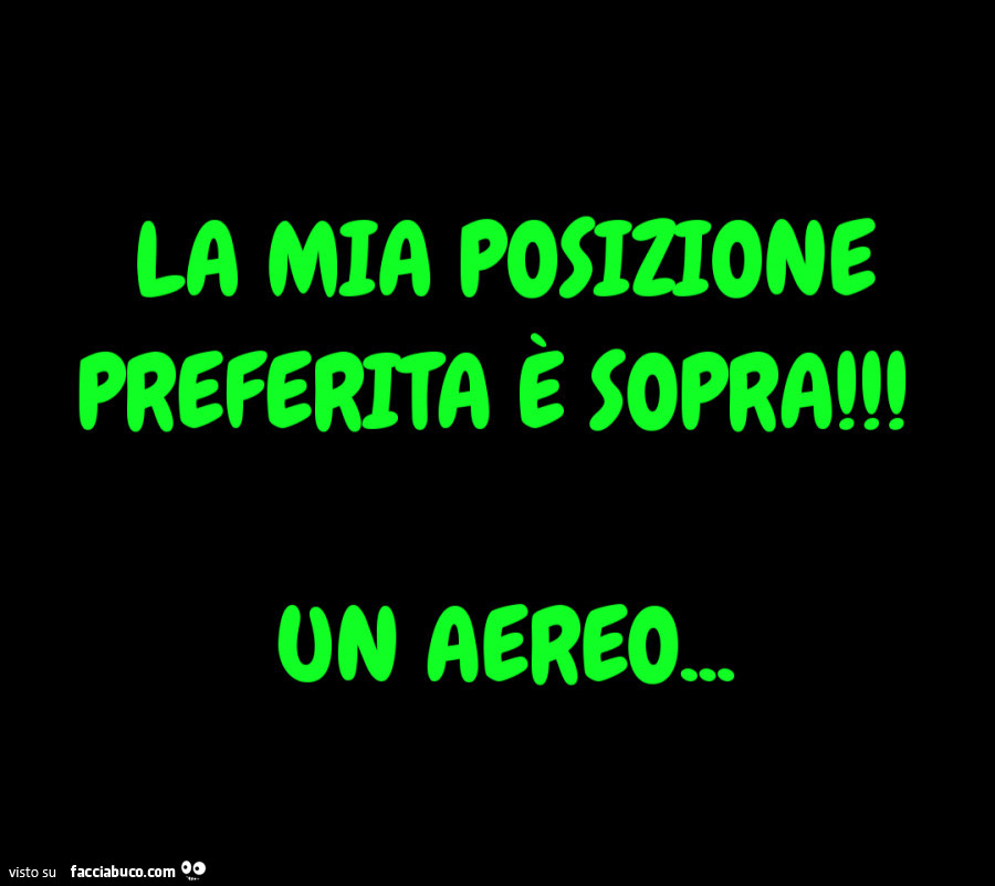 La mia posizione preferita è sopra! Un aereo