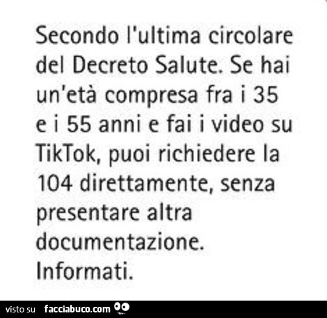 Secondo l'ultima circolare del decreto salute. Se hai un'età compresa fra i 35 ei 55 anni e fai i video su tiktok, puoi richiedere la 104 direttamente, senza presentare altra documentazione. Informati