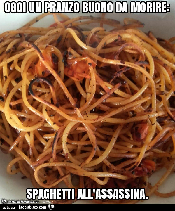 Oggi un pranzo buono da morire: spaghetti all'assassina