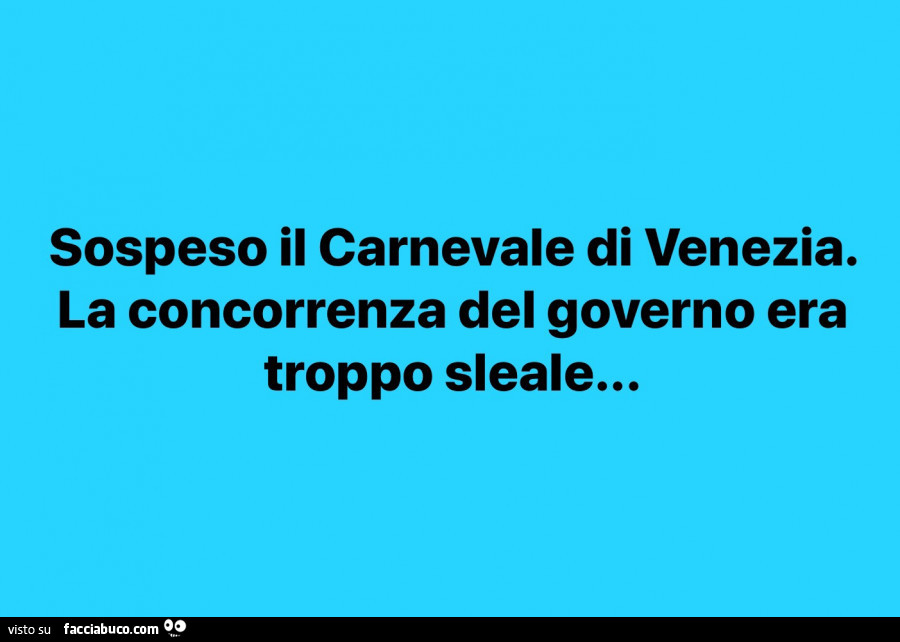 Sospeso il carnevale di venezia. La concorrenza del governo era troppo sleale