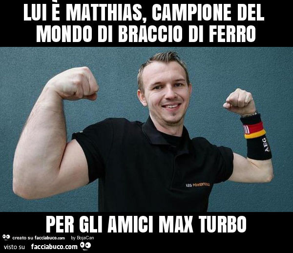 Lui è matthias, campione del mondo di braccio di ferro per gli amici max turbo