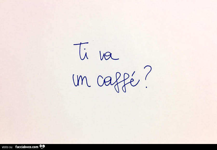 Ti va un caffè?