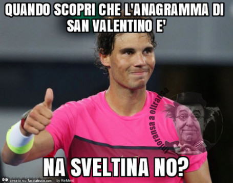 Quando scopri che l'anagramma di san valentino è na sveltina no?