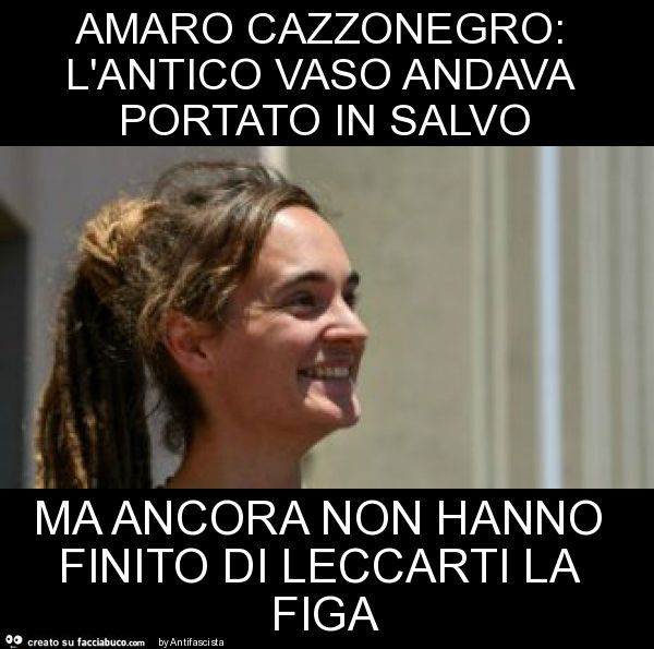 L'antico Vaso Andava Portato In Salvo Significato Amaro cazzonegro: l'antico vaso andava portato in salvo ma ancora non