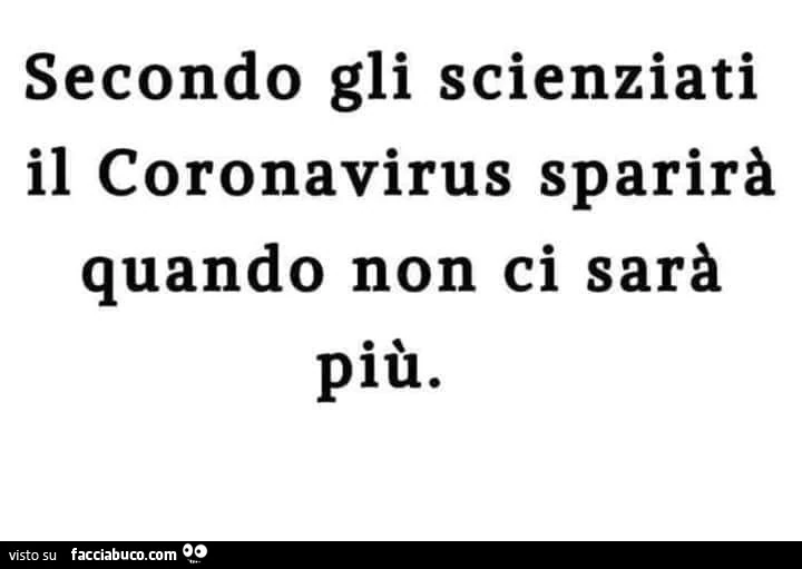 Secondo gli scienziati il coronavirus sparirà quando non ci sarà più