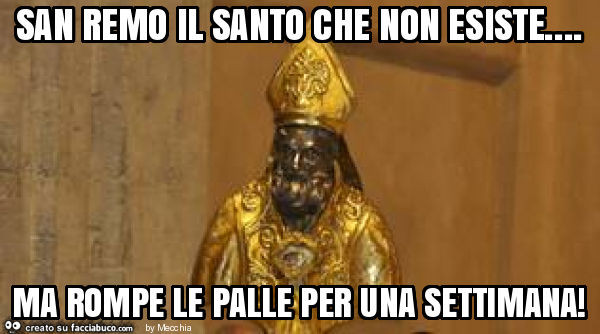 San remo il santo che non esiste… ma rompe le palle per una settimana