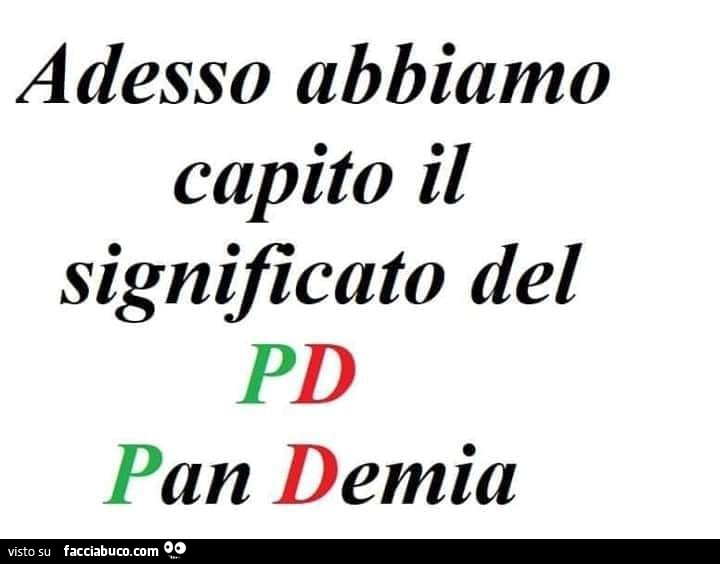 Adesso abbiamo capito il significato del PD. Pan Demia