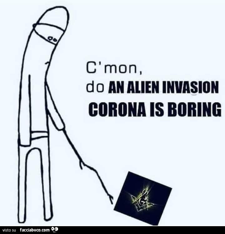 C'mon, do an alien invasion corona is boring