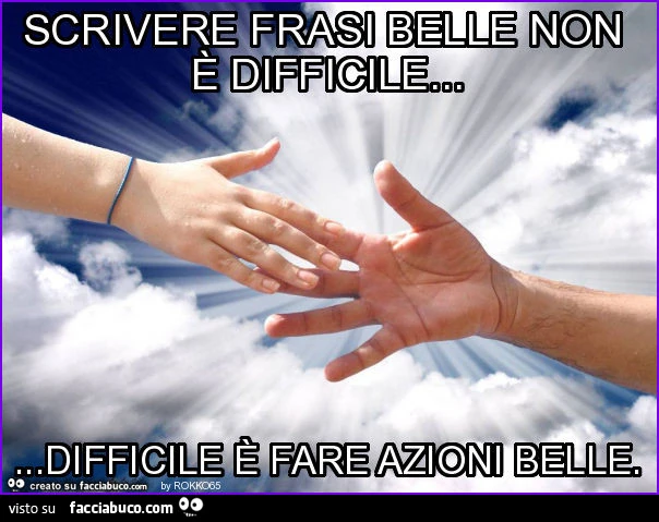 Scrivere frasi belle non è difficile&hellip; difficile è fare azioni belle