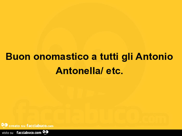 Buon onomastico a tutti gli antonio antonella/ etc