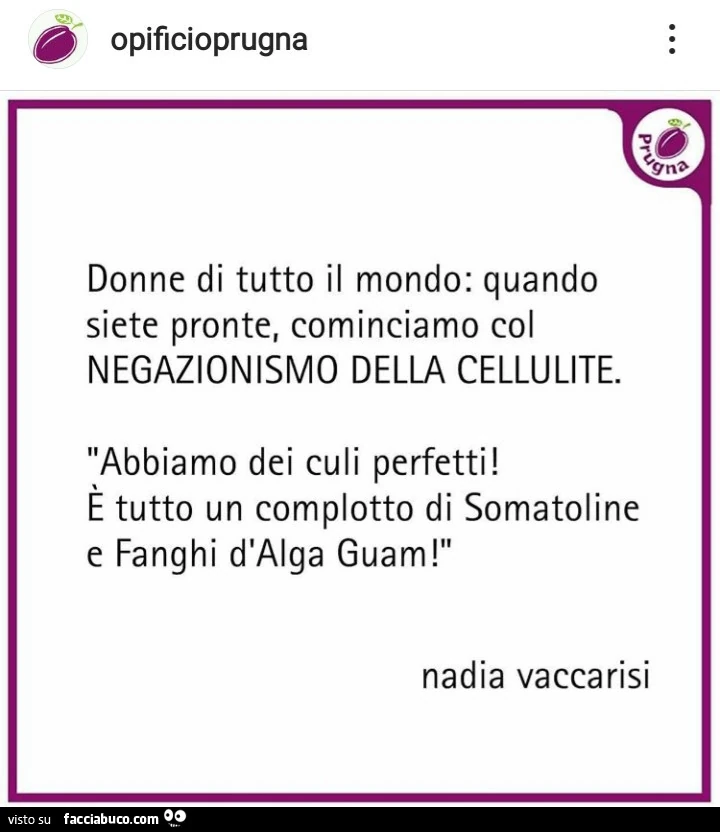 Donne di tutto il mondo: quando siete pronte, cominciamo col negazionismo della cellulite. Abbiamo dei culi perfetti! È Tutto un complotto di somatoline e fanghi d'alga guam
