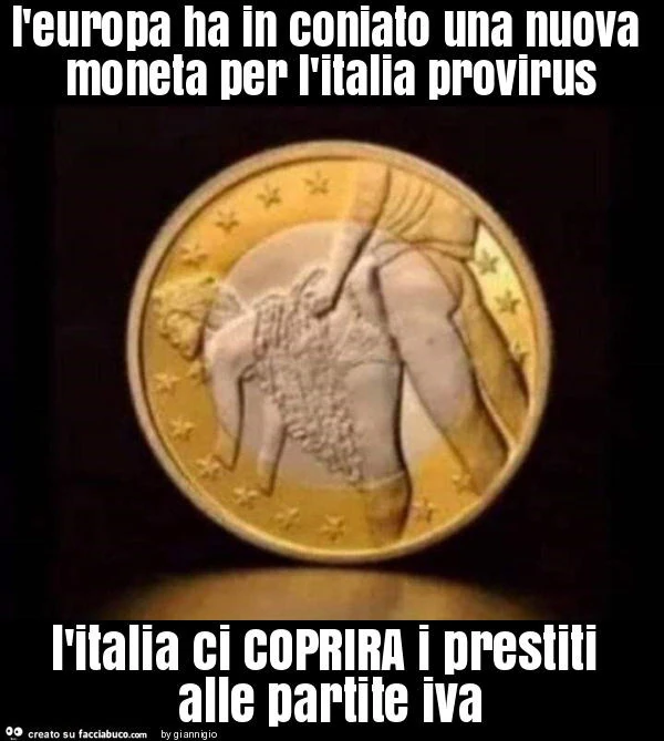 L'europa ha in coniato una nuova moneta per l'italia provirus l'italia ci coprira i prestiti alle partite iva