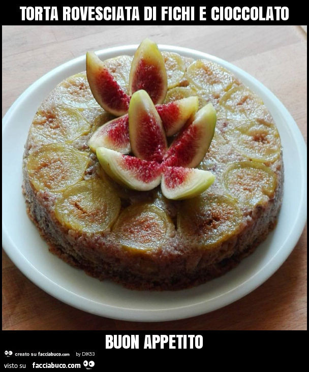 Torta rovesciata di fichi e cioccolato buon appetito