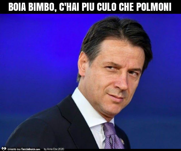 Boia bimbo, c'hai piu culo che polmoni