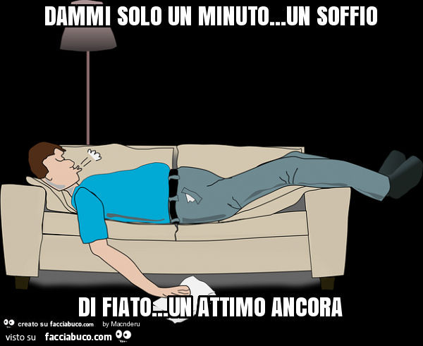 Dammi solo un minuto… un soffio di fiato… un attimo ancora