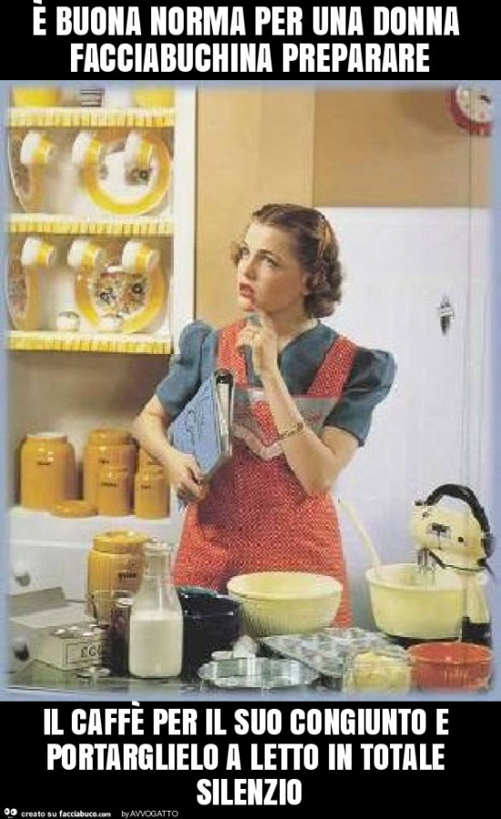È buona norma per una donna facciabuchina preparare il caffè per il suo congiunto e portarglielo a letto in totale silenzio