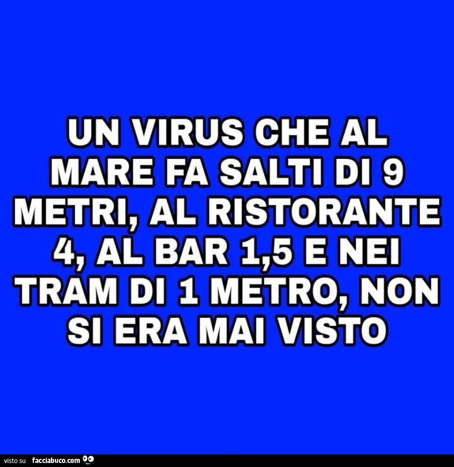 Un virus che al mare fa salti di 9 metri, al ristorante 4, al bar 1,5 e nei tram di 1 metro, non si era mai visto