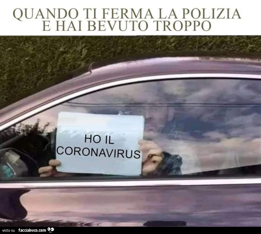 Quando ti ferma la polizia e hai bevuto troppo. Ho il coronavirus