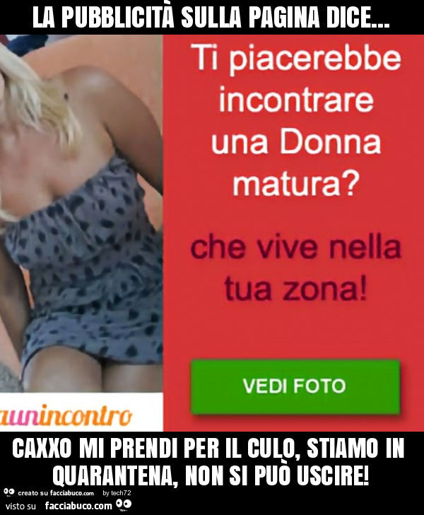 La pubblicità sulla pagina dice… caxxo mi prendi per il culo, stiamo in quarantena, non si può uscire