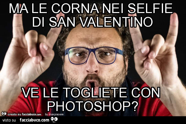 Ma le corna nei selfie di san valentino ve le togliete con photoshop?