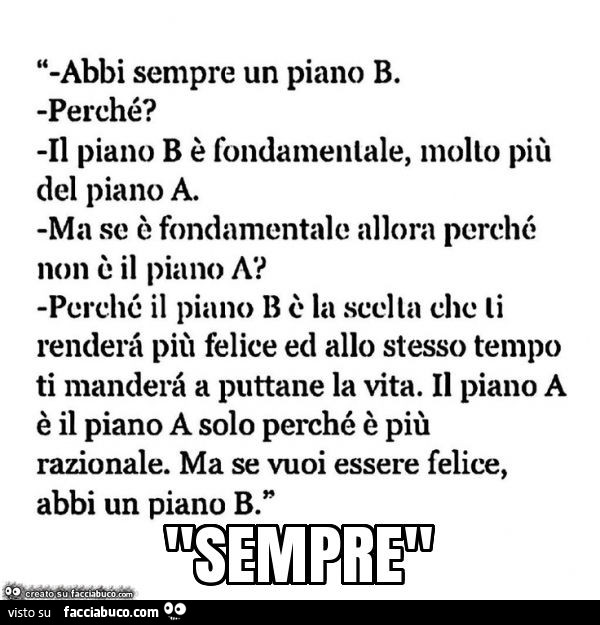 Abbi sempre un piano b. Perché? Il piano b è fondamentale, molto più del piano a