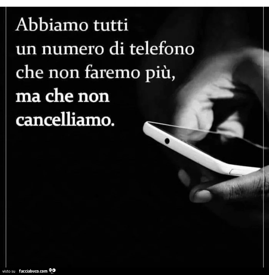 Abbiamo tutti un numero di telefono che non faremo più ma che non cancelliamo