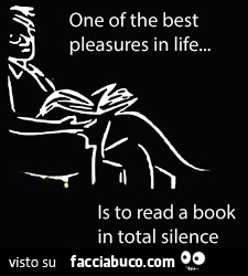 One of the best pleasures in life… is to read a book in total silence