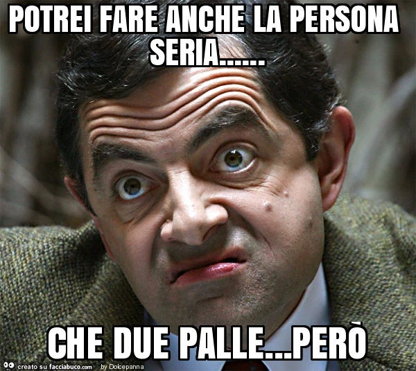 Potrei fare anche la persona seria&hellip; che due palle&hellip; però