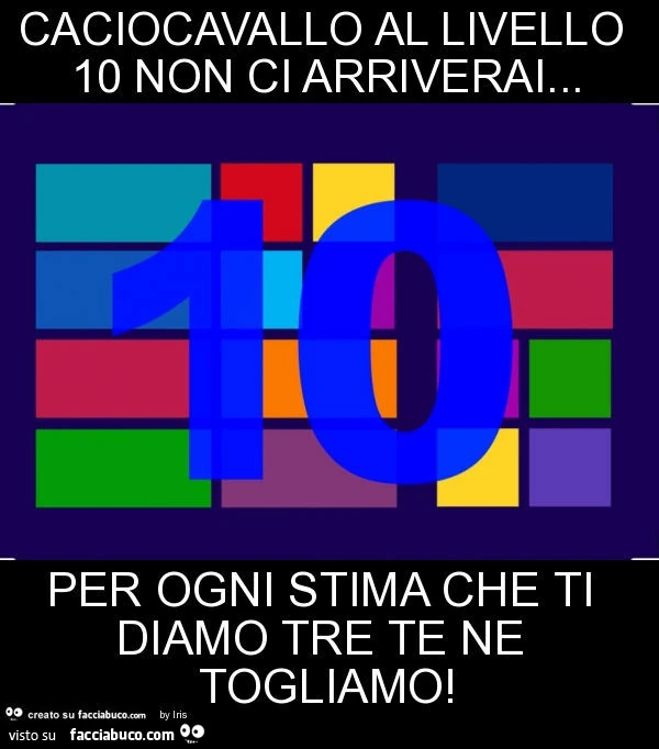Caciocavallo al livello 10 non ci arriverai&hellip; per ogni stima che ti diamo tre te ne togliamo