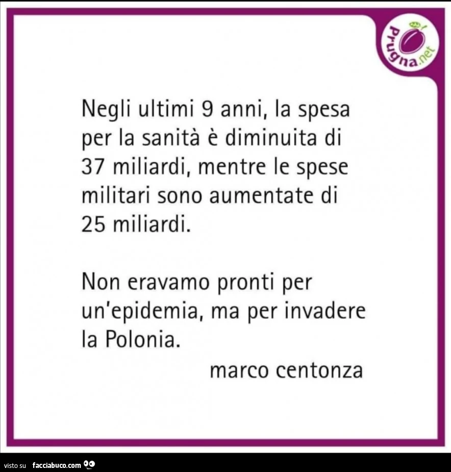 Negli ultimi 9 anni, la spesa per la sanità è diminuita di 37 miliardi, mentre le spese militari sono aumentate di 25 miliardi. Non eravamo pronti per un'epidemia, ma per invadere la polonia