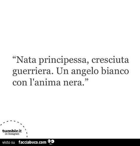 Nata principessa, cresciuta guerriera. Un angelo bianco con l'anima nera