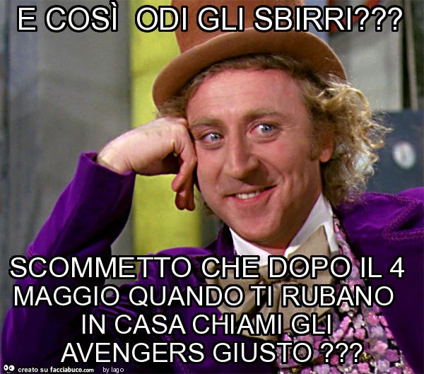 E così odi gli sbirri? Scommetto che dopo il 4 maggio quando ti rubano in casa chiami gli avengers giusto?
