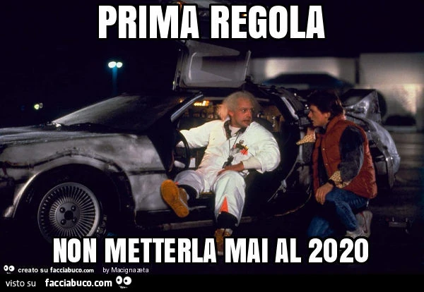 Prima regola non metterla mai al 2020