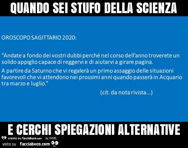 Quando sei stufo della scienza e cerchi spiegazioni alternative