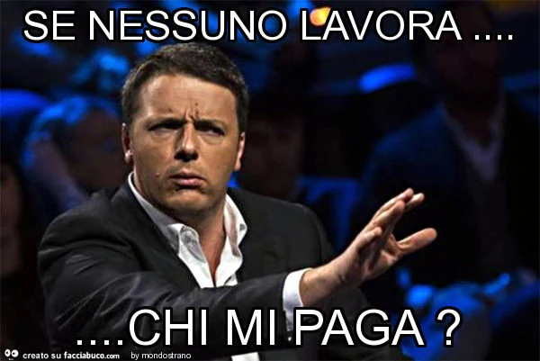 Se nessuno lavora&hellip; chi mi paga?
