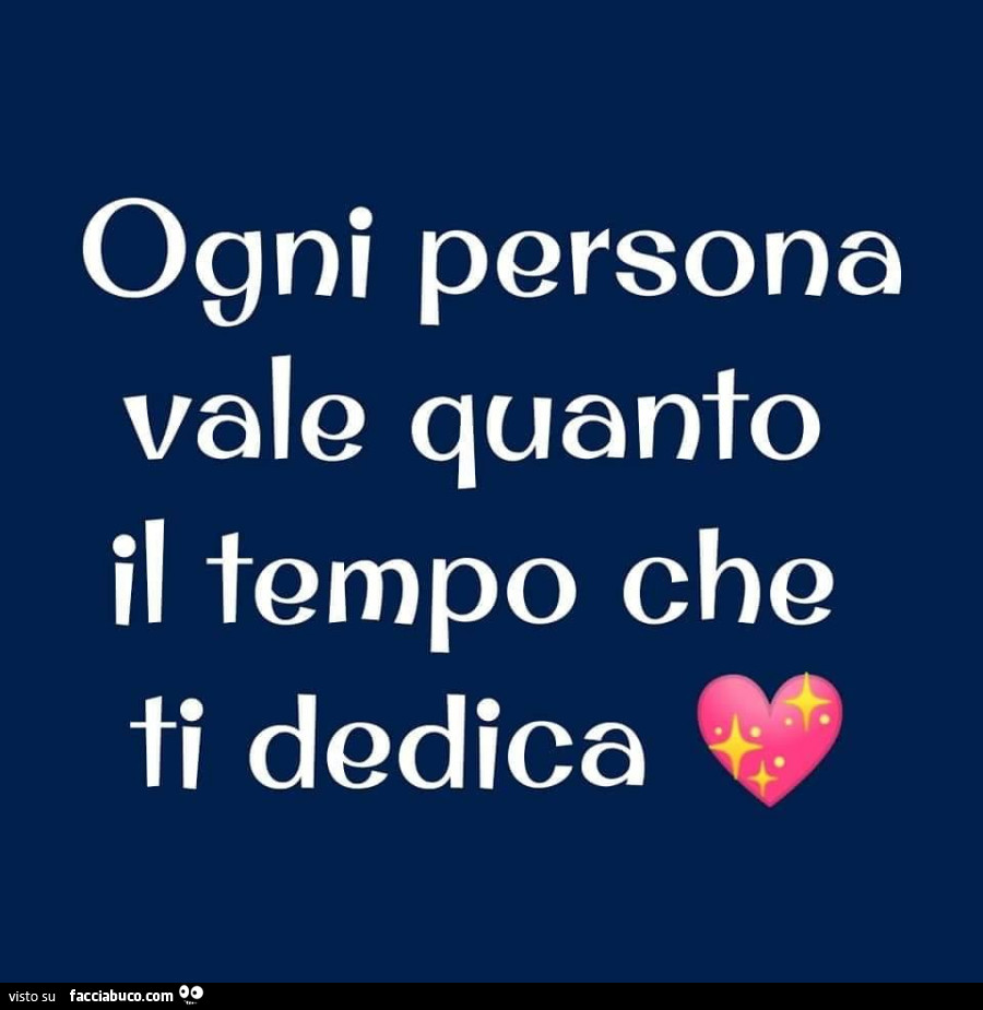 Ogni persona vale quanto il tempo che ti dedica