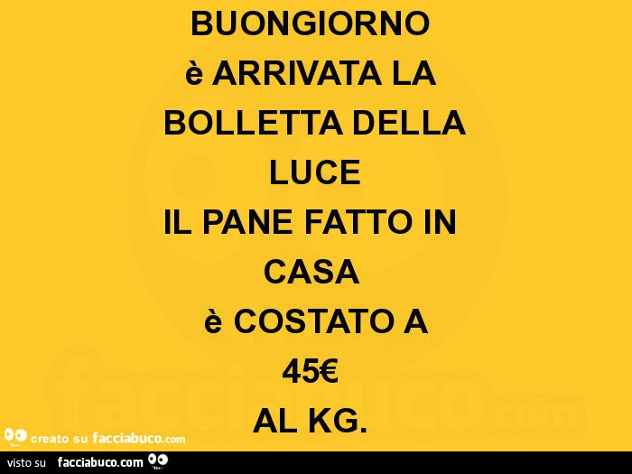 Buongiorno è arrivata la bolletta della luce il pane fatto in casa è costato a 45€ al kg