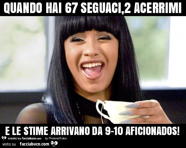 Quando hai 67 seguaci, 2 acerrimi e le stime arrivano da 9-10 aficionados
