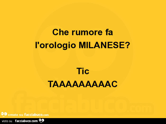 Che rumore fa l'orologio MILANESE? Tic TAAAAAAAAAC