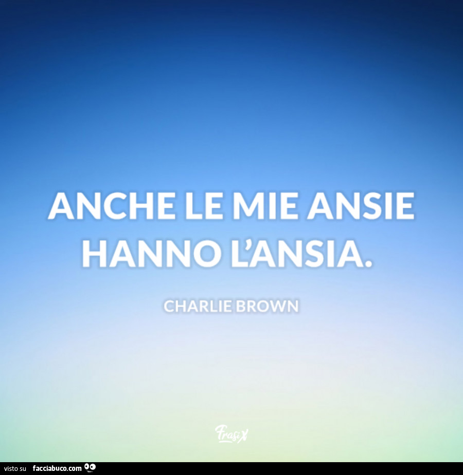 Anche le mie ansie hanno l ansia