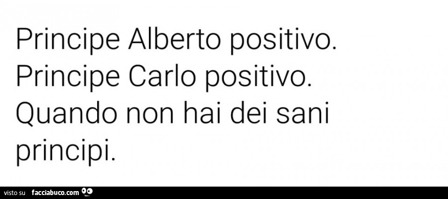 Principe alberto positivo. Principe carlo positivo. Quando non hai dei sani principi