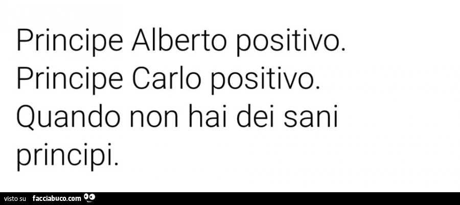 Principe alberto positivo. Principe carlo positivo. Quando non hai dei sani principi