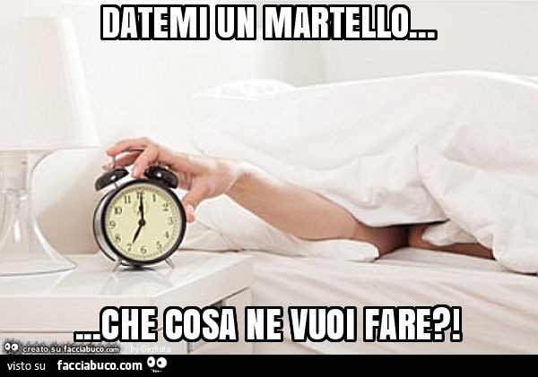 Datemi un martello… che cosa ne vuoi fare?