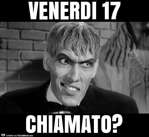 Venerdì 17 chiamato?