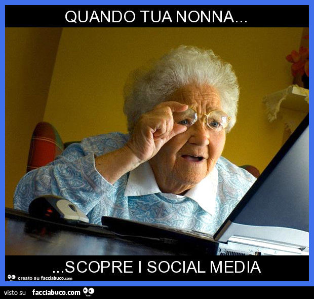 Quando tua nonna… scopre i social media